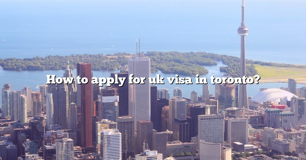 How To Apply For Uk Visa From Canada As An International Student