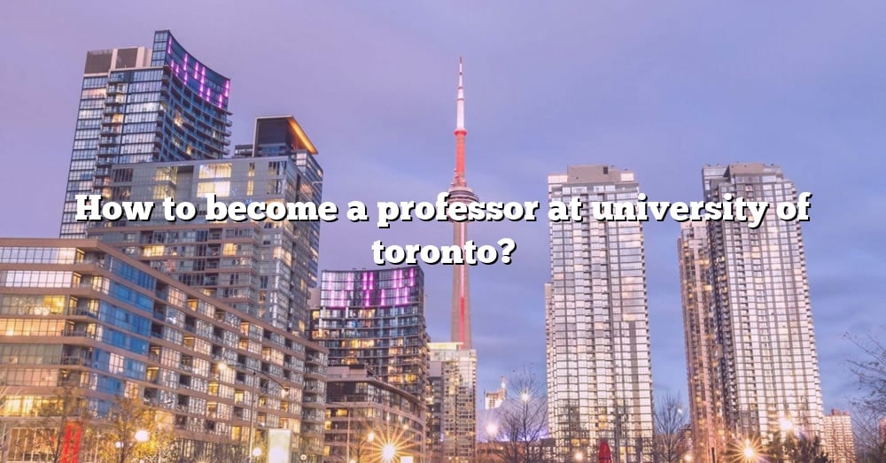 how-to-become-a-professor-at-university-of-toronto-the-right-answer