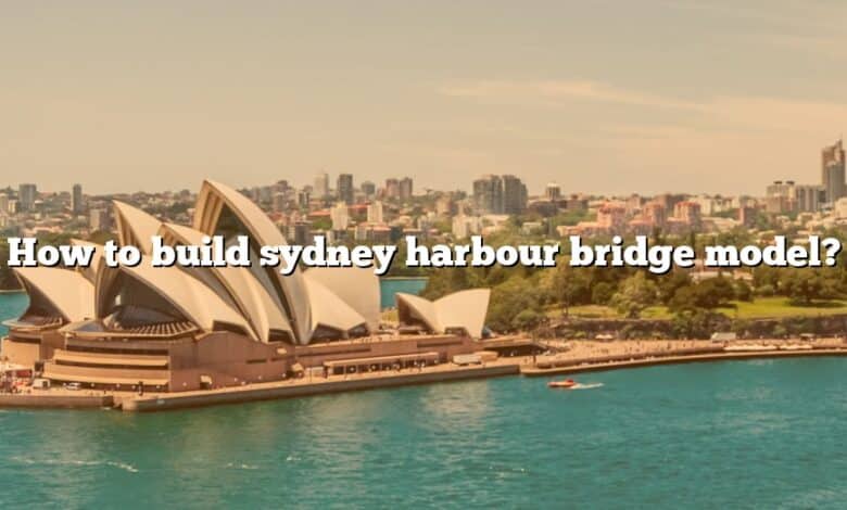 How to build sydney harbour bridge model?