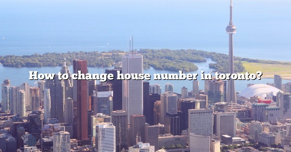 how-to-change-house-number-in-toronto-the-right-answer-2022-travelizta