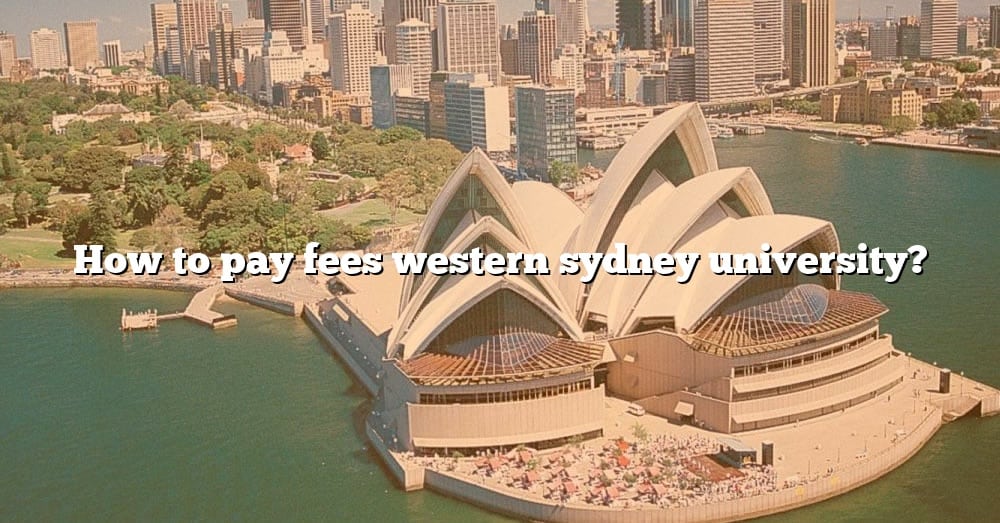 How To Pay Fees Western Sydney University? [The Right Answer] 2022
