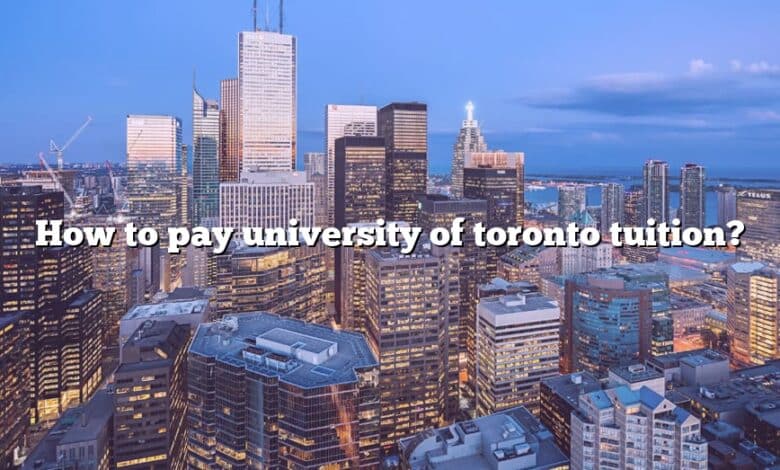 How to pay university of toronto tuition?