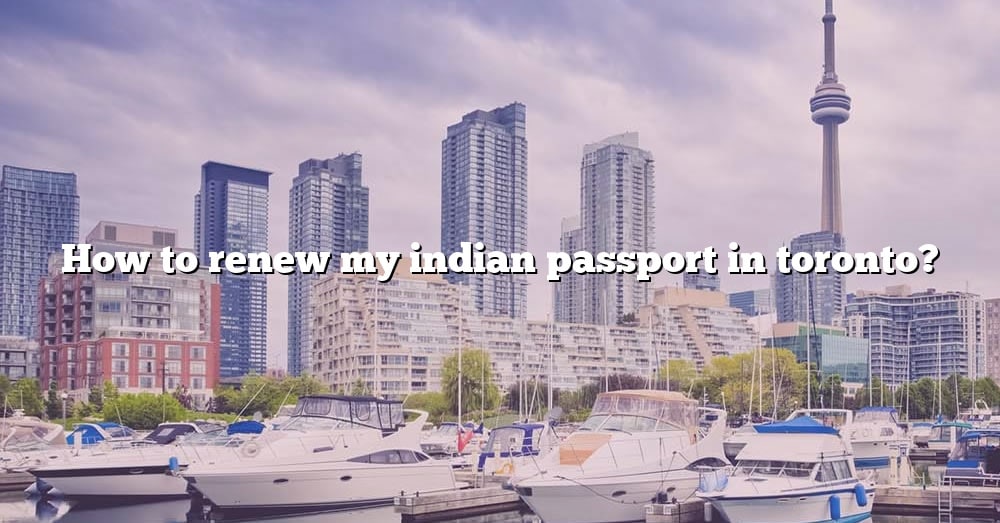 how-to-renew-my-indian-passport-in-toronto-the-right-answer-2022