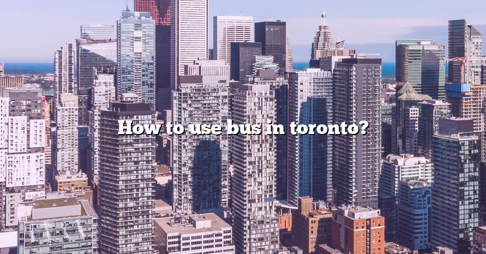 how-to-use-bus-in-toronto-the-right-answer-2022-travelizta