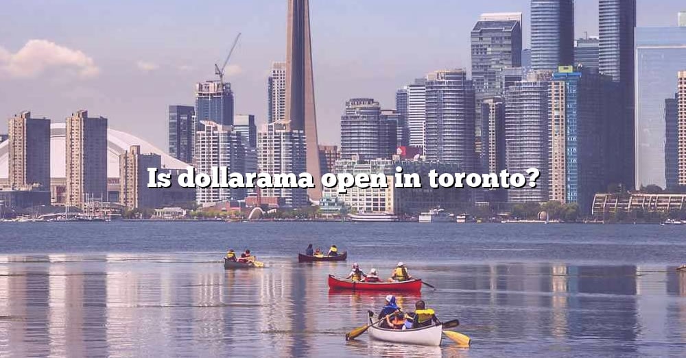 is-dollarama-open-in-toronto-the-right-answer-2022-travelizta