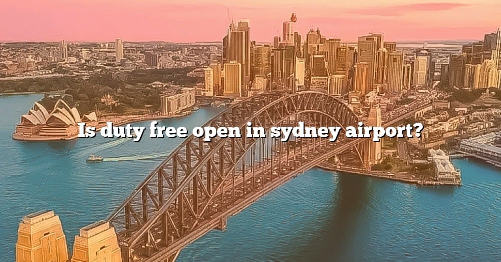 is-duty-free-open-in-sydney-airport-the-right-answer-2022-travelizta