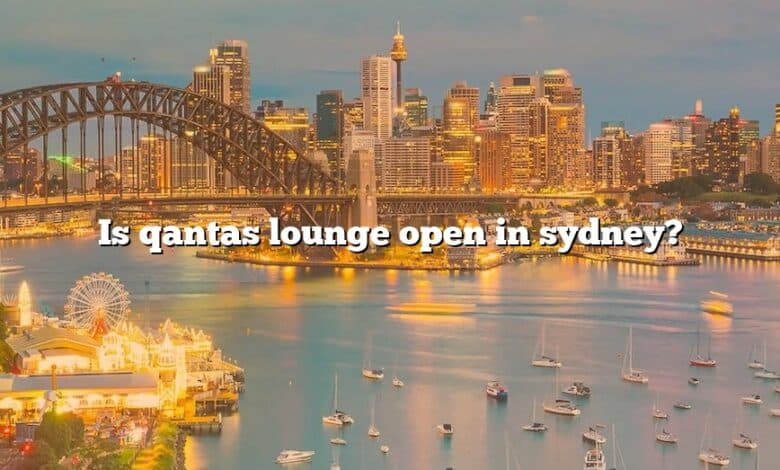 Is qantas lounge open in sydney?