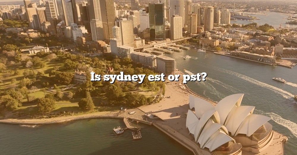 is-sydney-est-or-pst-the-right-answer-2022-travelizta