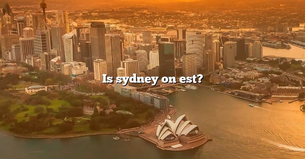 is-sydney-on-est-the-right-answer-2022-travelizta