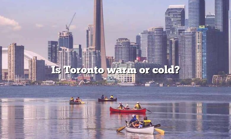 Is Toronto warm or cold?