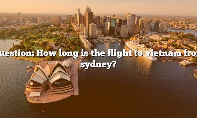 Question: How long is the flight to vietnam from sydney?