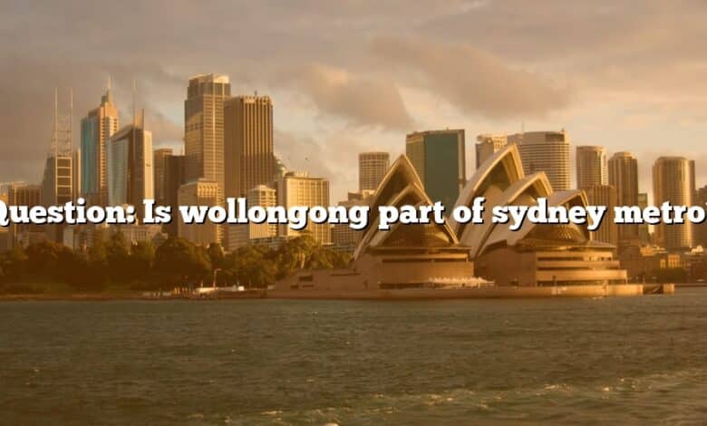 Question: Is wollongong part of sydney metro?