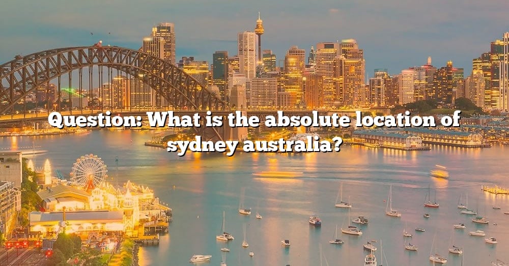 What Is The Absolute And Relative Location Of Sydney Australia