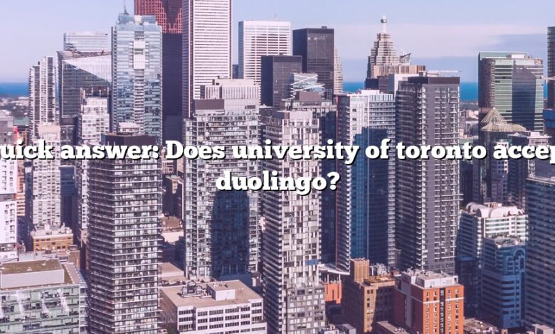 Quick answer: Does university of toronto accept duolingo?