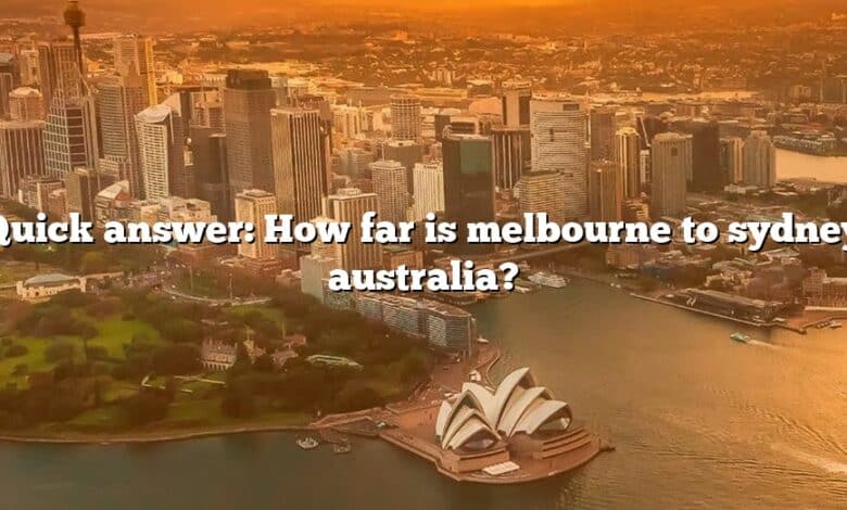 Quick answer: How far is melbourne to sydney australia?