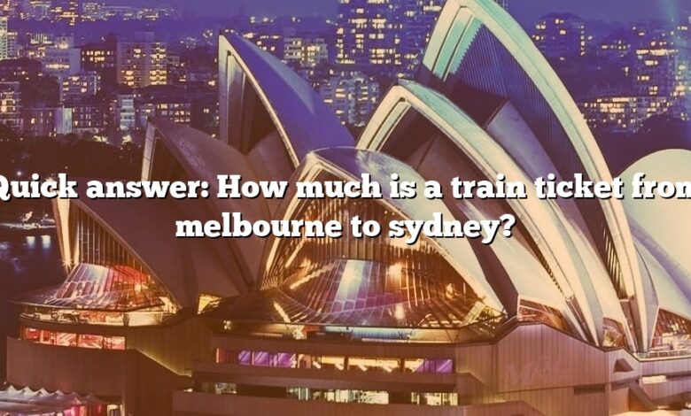 Quick answer: How much is a train ticket from melbourne to sydney?