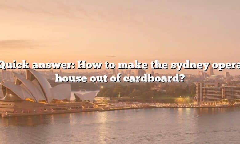 Quick answer: How to make the sydney opera house out of cardboard?