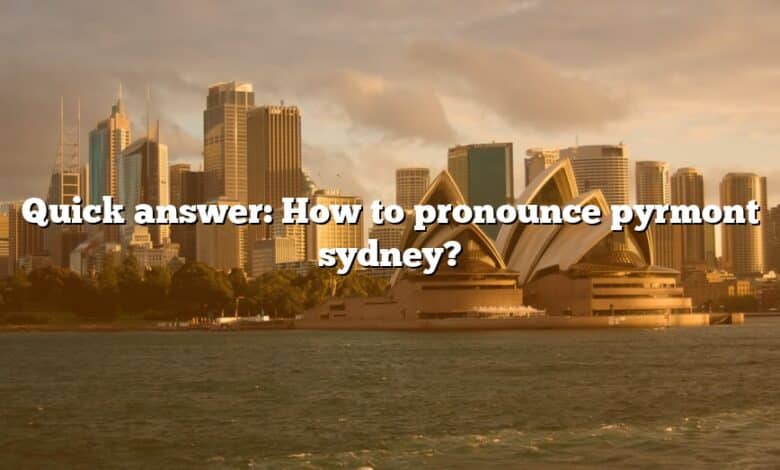 Quick answer: How to pronounce pyrmont sydney?