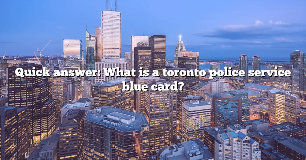 quick-answer-what-is-a-toronto-police-service-blue-card-the-right