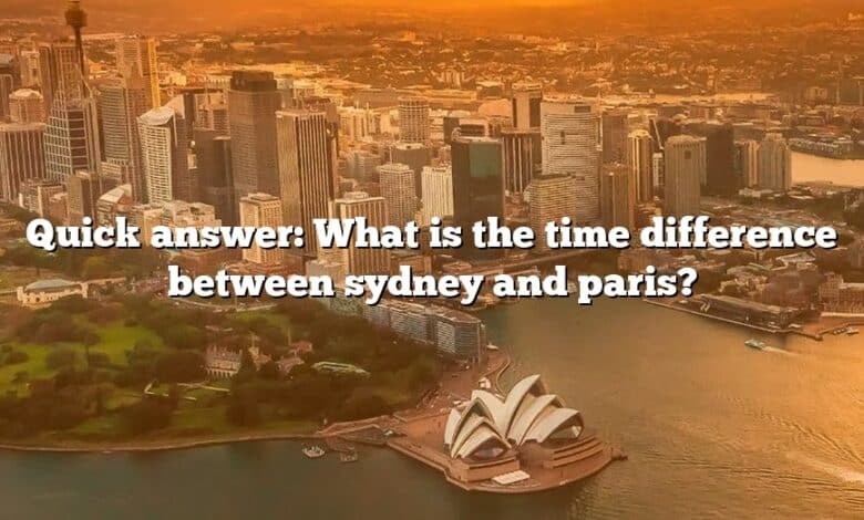 Quick answer: What is the time difference between sydney and paris?