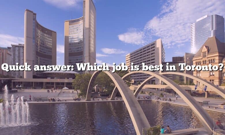 Quick answer: Which job is best in Toronto?