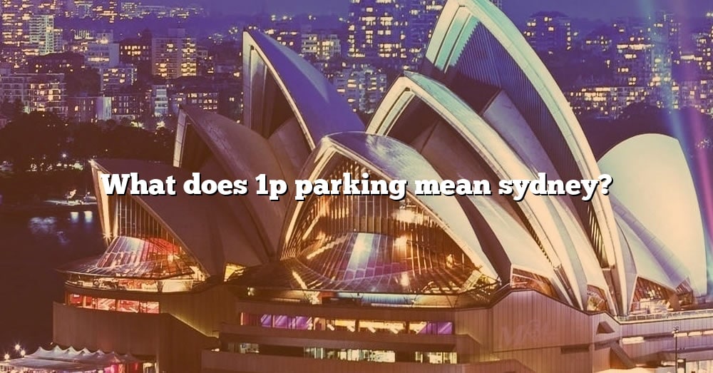 What Does 1p Parking Mean Sydney The Right Answer 2022 TraveliZta