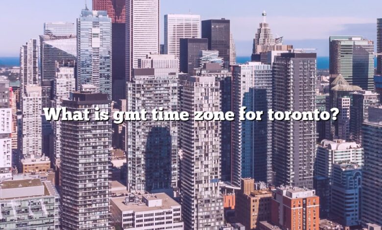 What Is Gmt Time Zone For Toronto The Right Answer 2022 TraveliZta