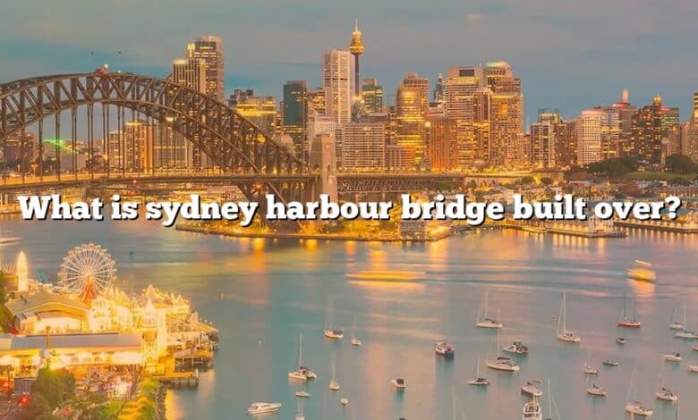 What is sydney harbour bridge built over?