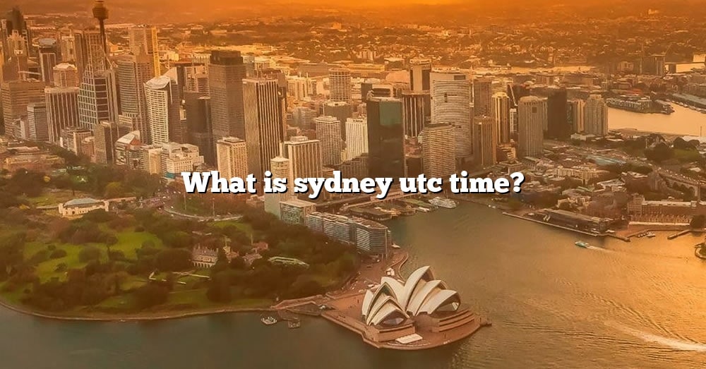 what-is-sydney-utc-time-the-right-answer-2022-travelizta