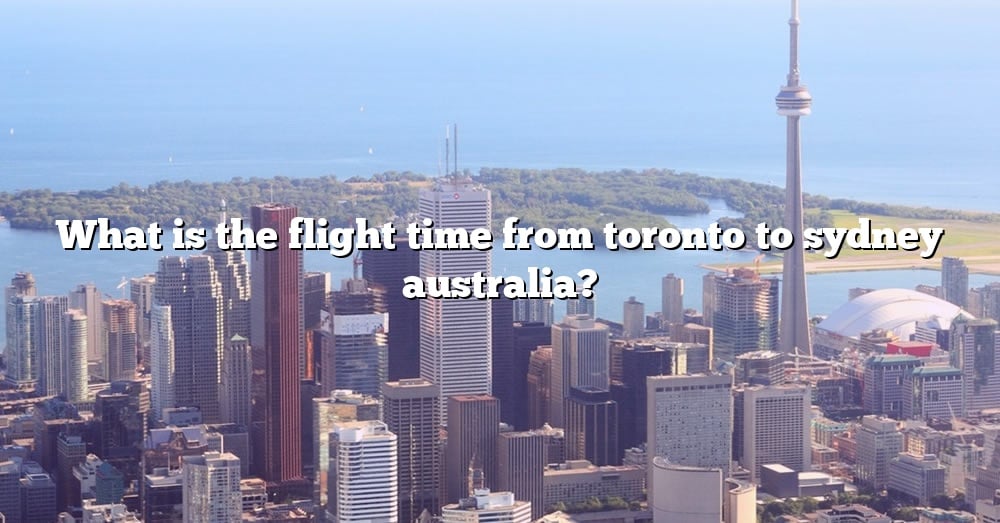 what-is-the-flight-time-from-toronto-to-sydney-australia-the-right