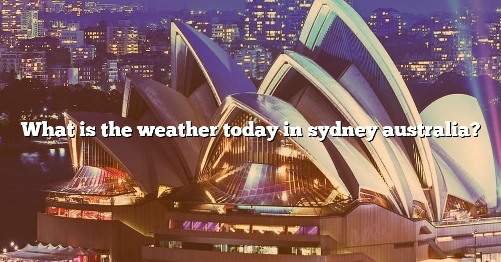 what-is-the-weather-today-in-sydney-australia-the-right-answer-2022