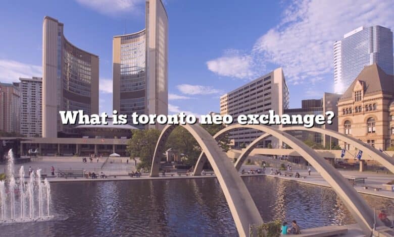 What is toronto neo exchange?