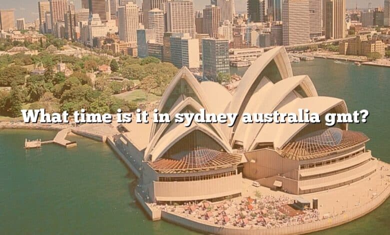 What Time Is It In Sydney Australia Gmt The Right Answer 2022 