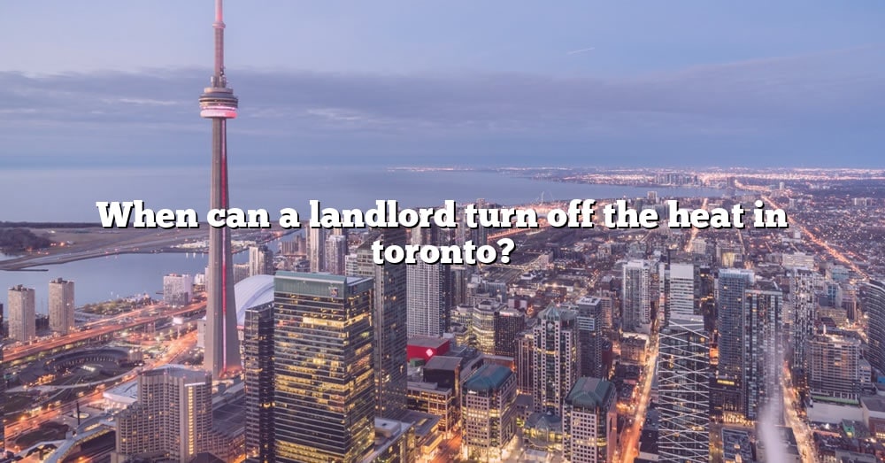 When Can A Landlord Turn Off The Heat In Toronto The Right Answer 7981