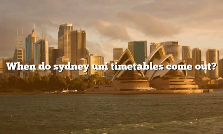 When do sydney uni timetables come out?