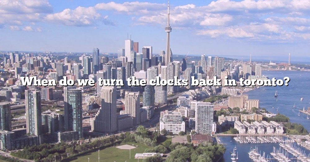 When Do We Turn The Clocks Back In Toronto? [The Right Answer] 2022