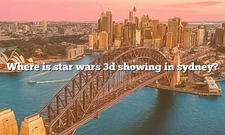 Where is star wars 3d showing in sydney?