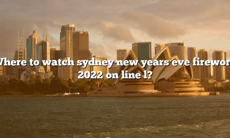 Where to watch sydney new years eve firework 2022 on line l?