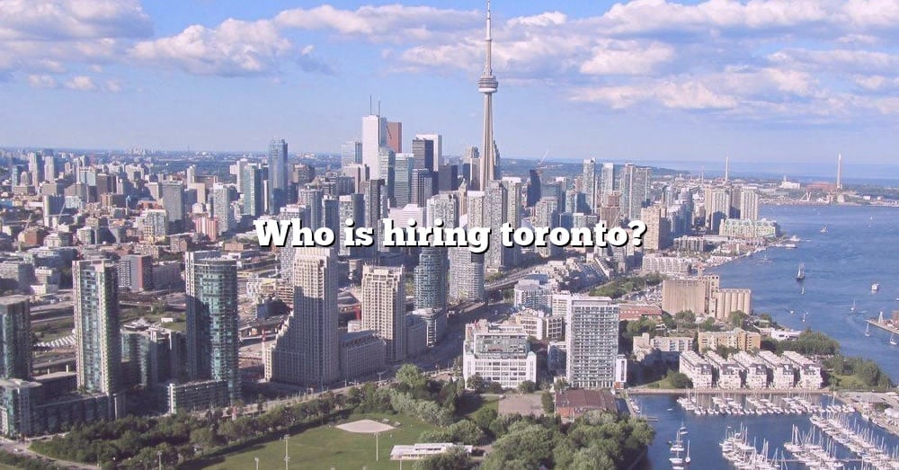 who-is-hiring-toronto-the-right-answer-2022-travelizta