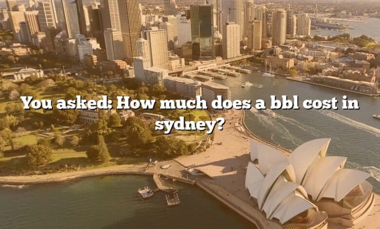 You asked: How much does a bbl cost in sydney?