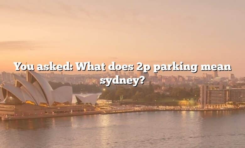 You asked: What does 2p parking mean sydney?