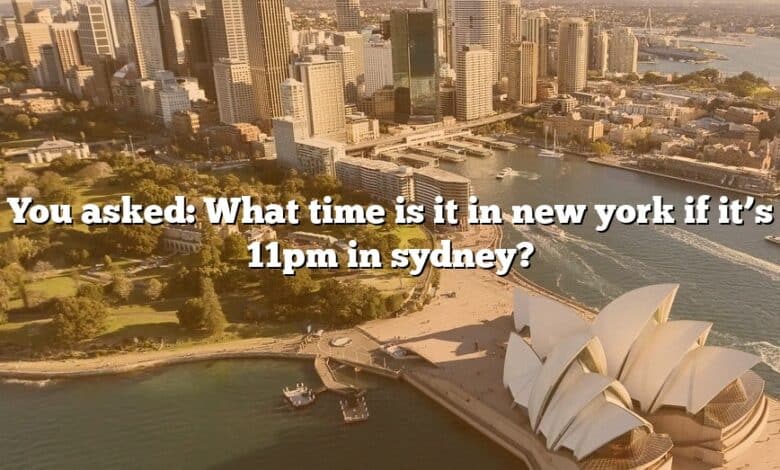 You asked: What time is it in new york if it’s 11pm in sydney?